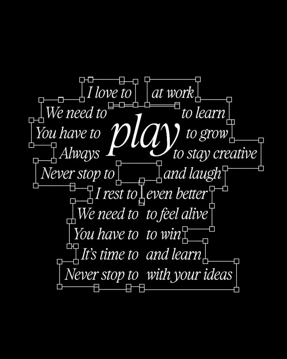 15 s kinetic-typography loop: the word "play" moves through lines like "I love to ... at work", "Never stop to ... with your ideas".
